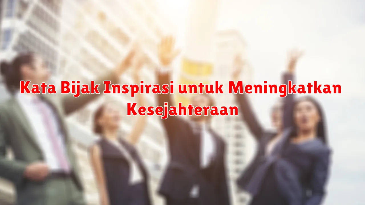 Kata Bijak Inspirasi untuk Meningkatkan Kesejahteraan