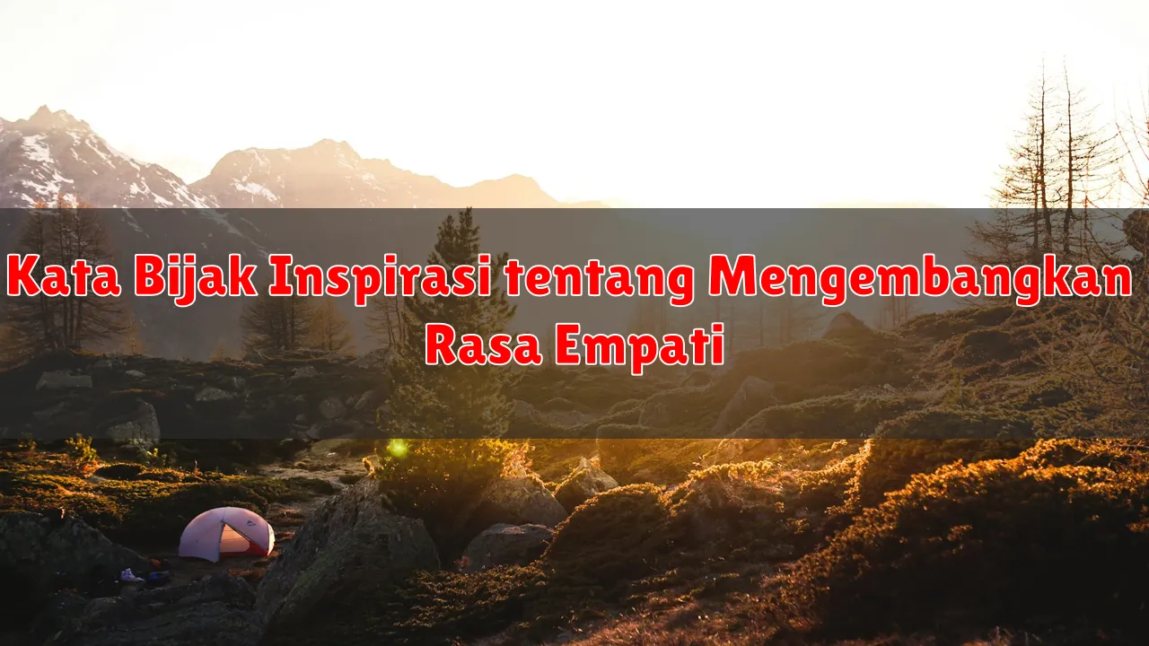 Kata Bijak Inspirasi tentang Mengembangkan Rasa Empati