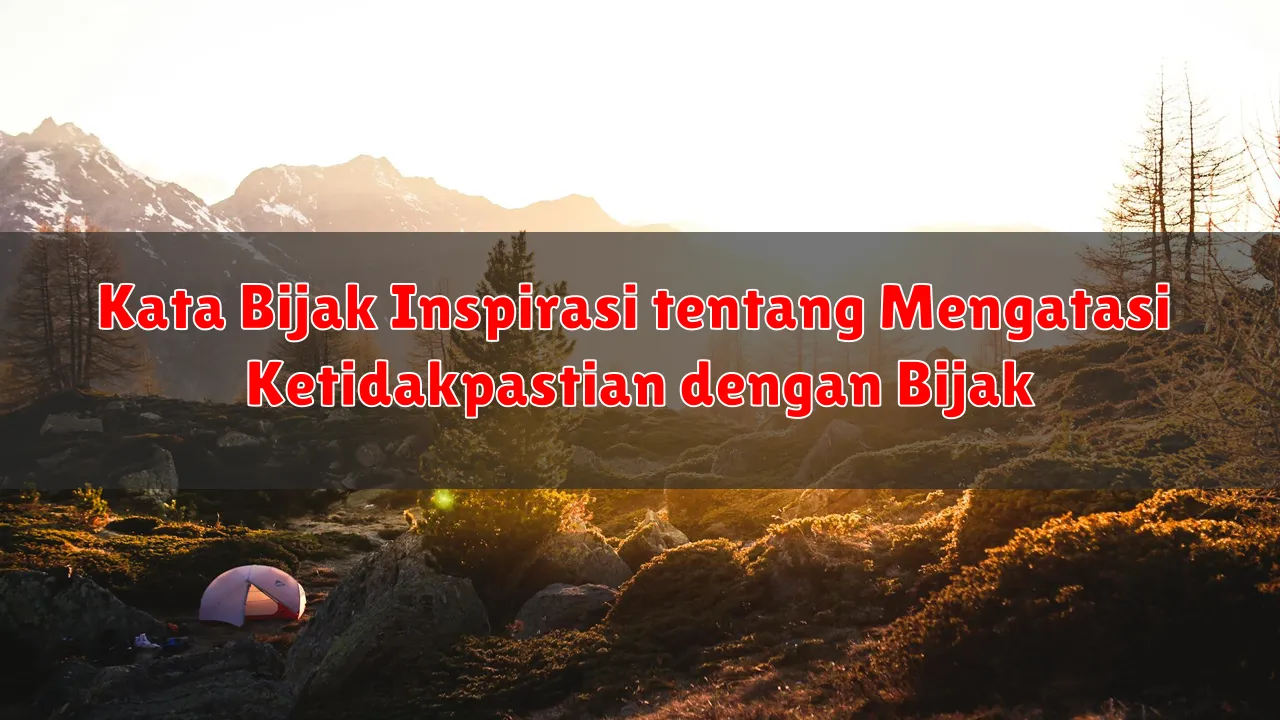 Kata Bijak Inspirasi tentang Mengatasi Ketidakpastian dengan Bijak