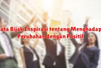 Kata Bijak Inspirasi tentang Menghadapi Perubahan dengan Positif