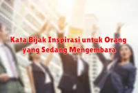 Kata Bijak Inspirasi untuk Orang yang Sedang Mengembara