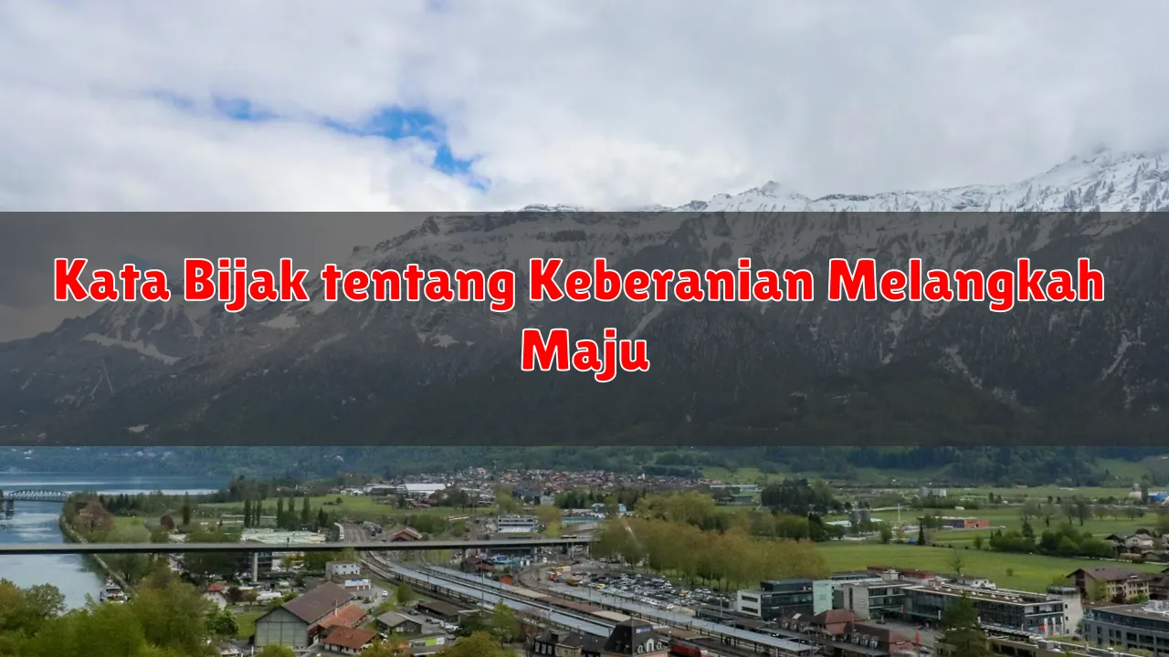 Kata Bijak tentang Keberanian Melangkah Maju