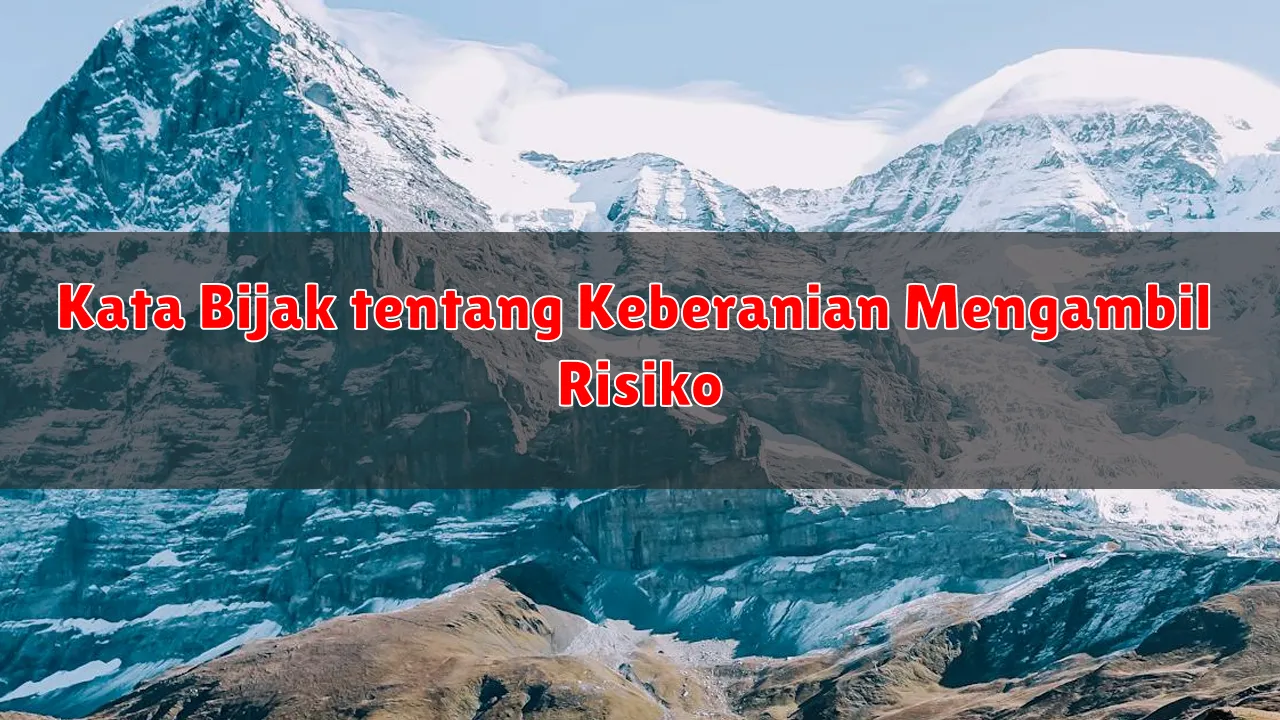 Kata Bijak tentang Keberanian Mengambil Risiko