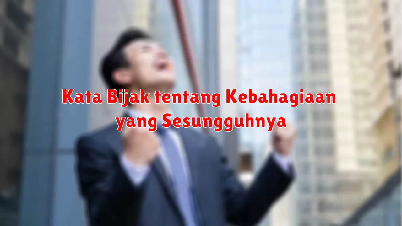 Kata Bijak tentang Kebahagiaan yang Sesungguhnya