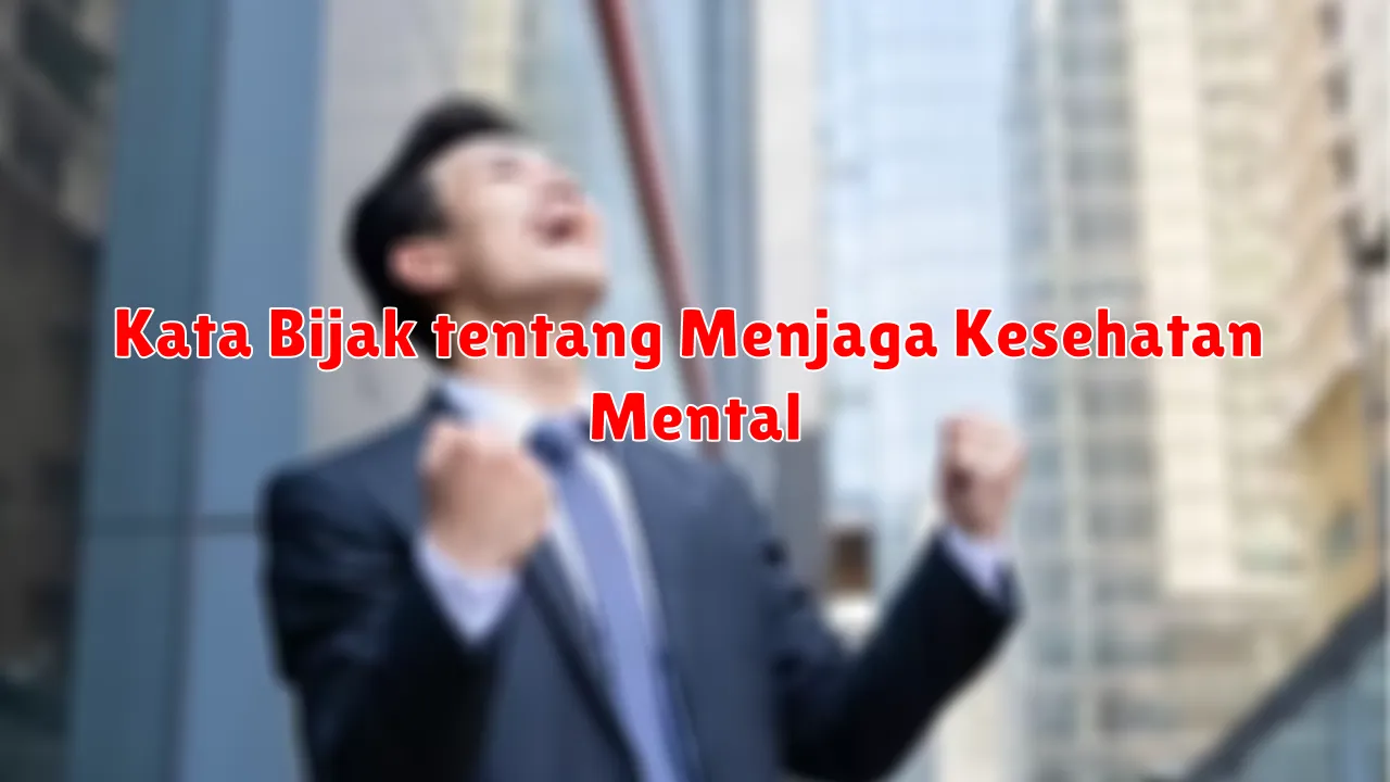 Kata Bijak tentang Menjaga Kesehatan Mental
