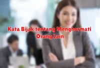 Kata Bijak tentang Menghormati Orang Lain