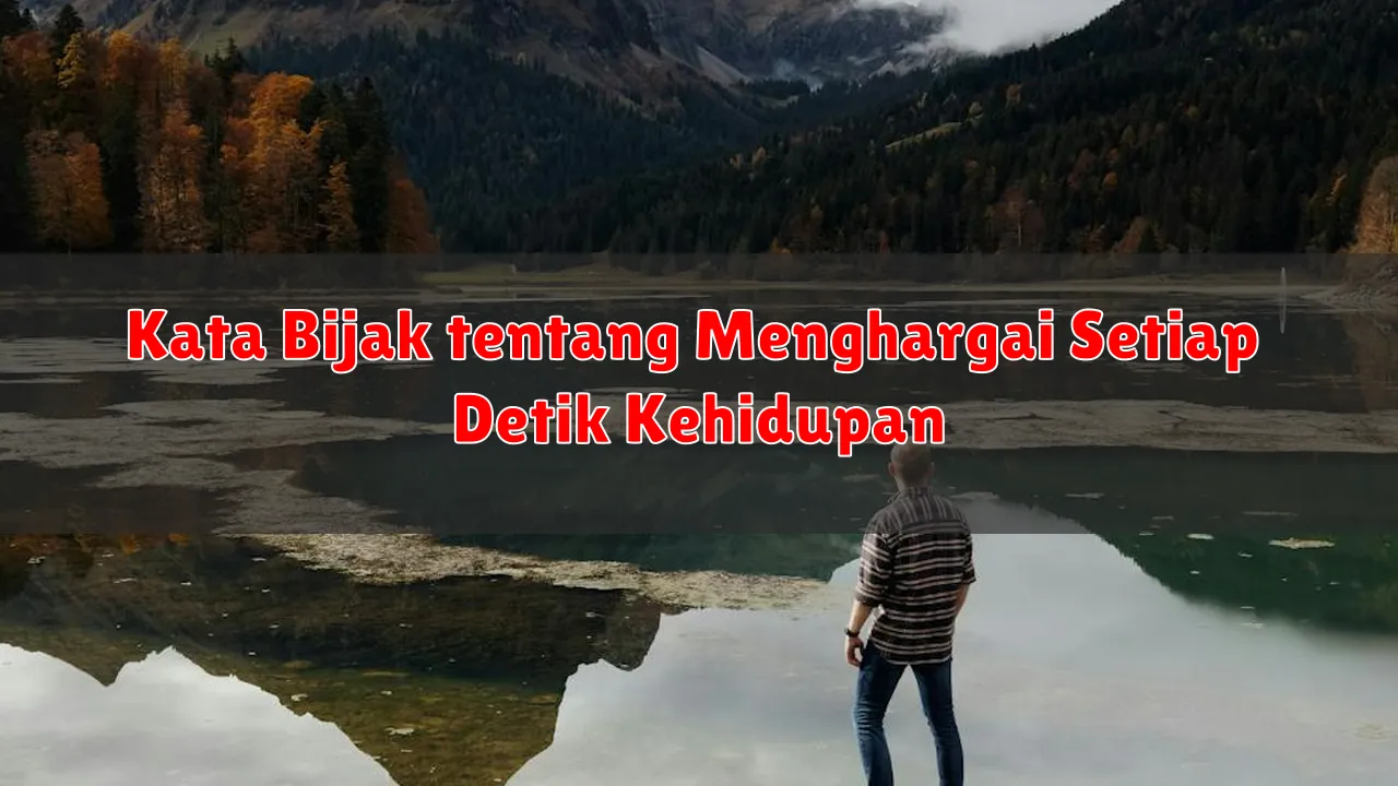 Kata Bijak tentang Menghargai Setiap Detik Kehidupan