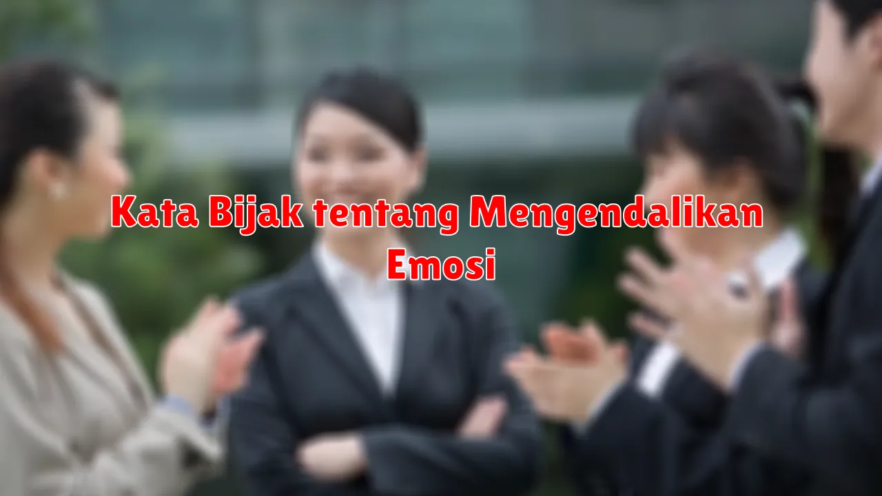 Kata Bijak tentang Mengendalikan Emosi
