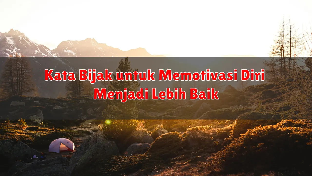 Kata Bijak untuk Memotivasi Diri Menjadi Lebih Baik