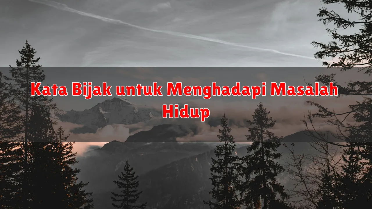 Kata Bijak untuk Menghadapi Masalah Hidup