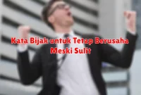Kata Bijak untuk Tetap Berusaha Meski Sulit