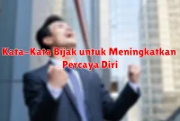 Kata-Kata Bijak untuk Meningkatkan Percaya Diri