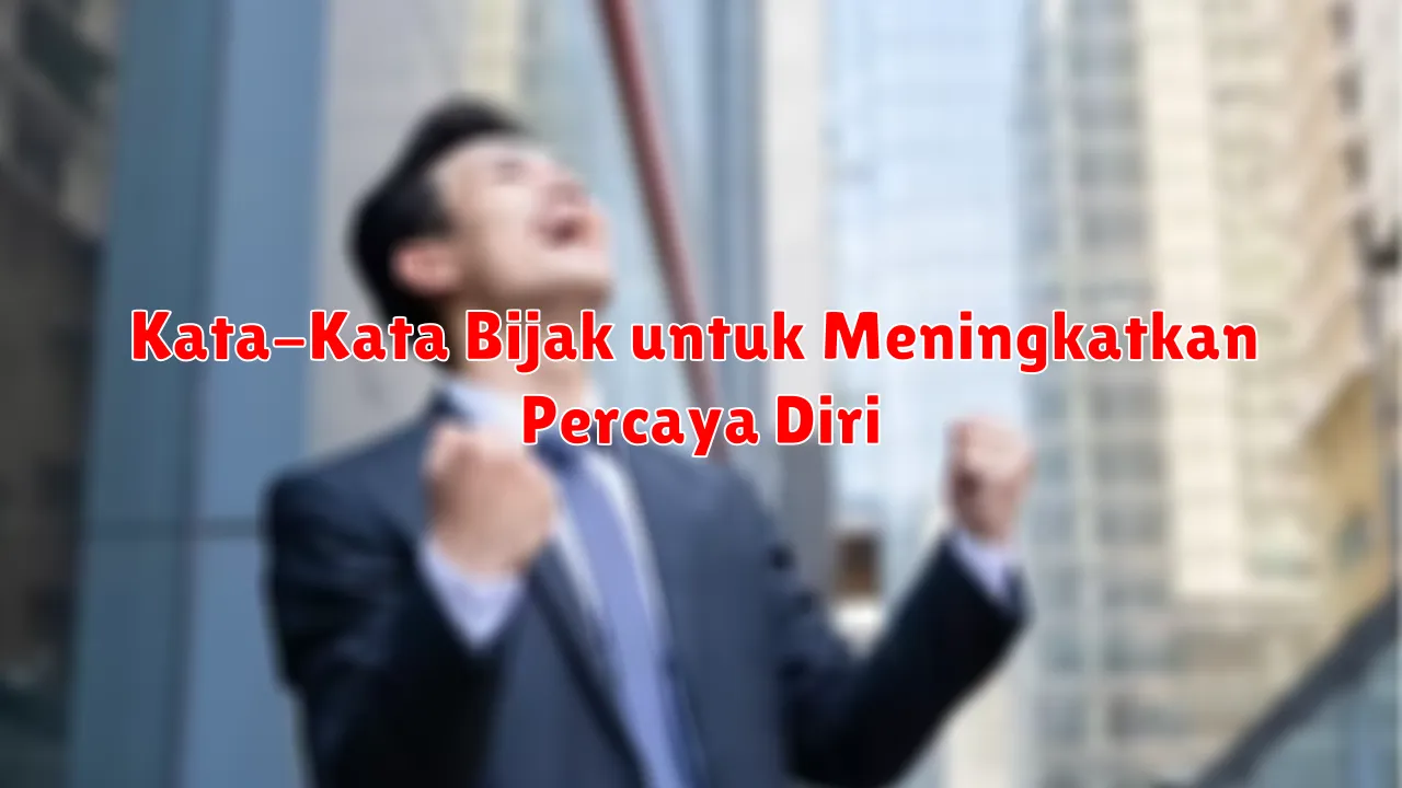 Kata-Kata Bijak untuk Meningkatkan Percaya Diri
