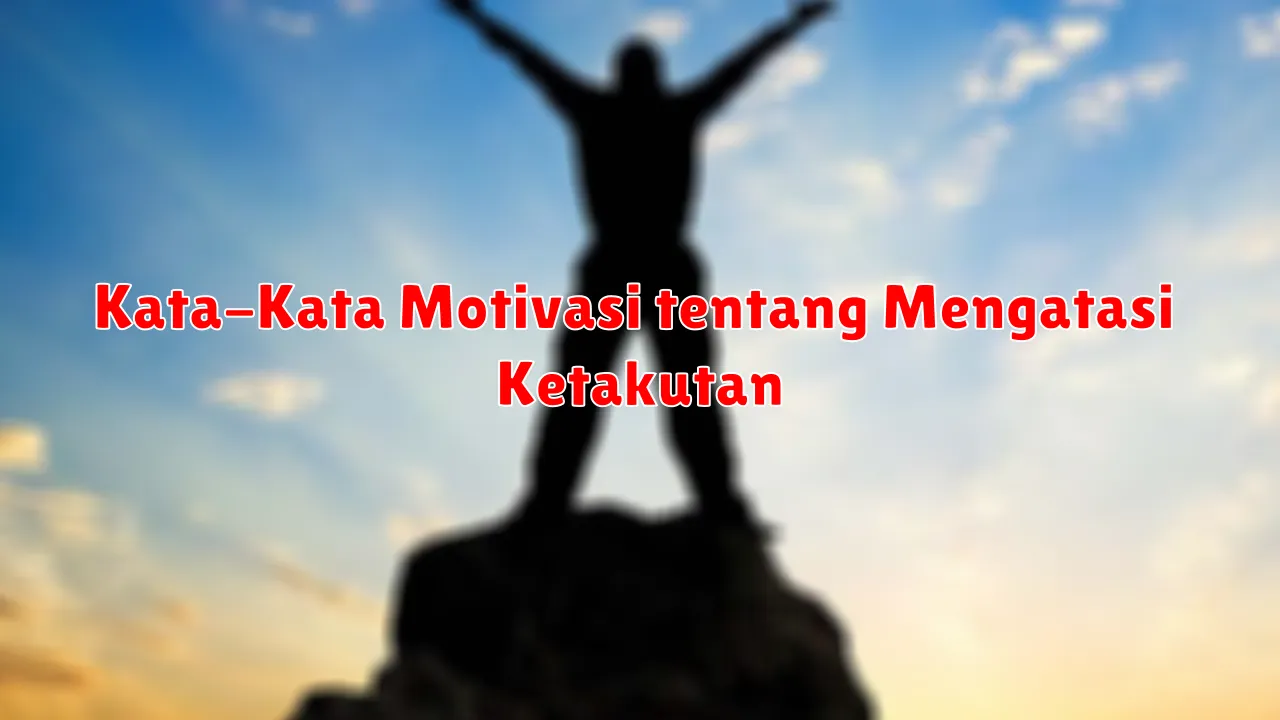 Kata-Kata Motivasi tentang Mengatasi Ketakutan